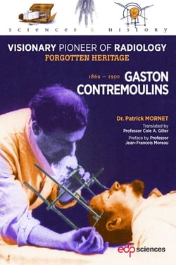 Gaston Contremoulins, 1869 - 1950 - Visionary Pioneer of Radiology  - Forgotten heritage