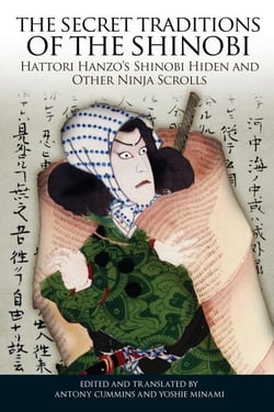 The Secret Traditions of the Shinobi - Hattori Hanzo's Shinobi Hiden and Other Ninja Scrolls