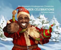 Mr. Shipman's Kindergarten Chronicles: December Celebrations - Mr. Shipman's Kindergarten Chronicles, #1