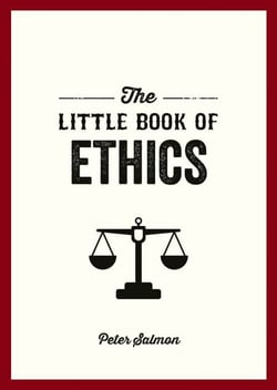The Little Book of Ethics - An Introduction to the Key Principles and Theories You Need to Know