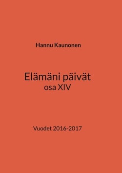 Elämäni päivät osa XIV - Vuodet 2016-2017