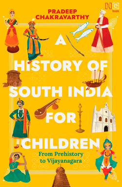 A History of South India for Children - From Prehistory to Vijayanagara