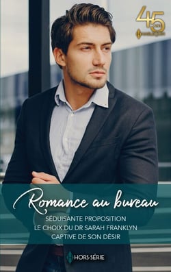 Romance au bureau - Séduisante proposition - Le choix du Dr Sarah Franklyn - Captive de son désir