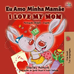 Eu Amo  Minha Mamãe I Love My Mom - Portuguese English Bilingual Collection