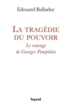 La tragédie du pouvoir - Le courage de Georges Pompidou