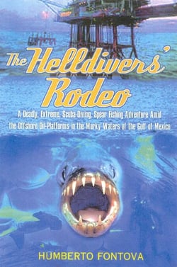 The Helldivers' Rodeo - A Deadly, Extreme, Scuba-Diving, Spear Fishing Adventure Amid the Offshore Oil-Platforms in the Murky Waters of the Gulf of Mexico