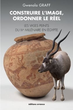 Construire l'image, ordonner le réel - Les vases peints du IVe millénaire en Egypte
