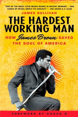 The Hardest Working Man - How James Brown Saved the Soul of America