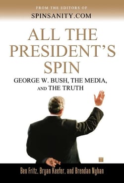 All the President's Spin - George W. Bush, the Media, and the Truth
