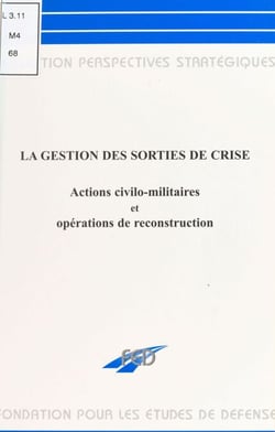 La gestion des sorties de crise : actions civilo-militaires et opérations de reconstruction