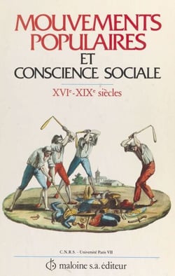 Mouvements populaires et conscience sociale : XVIe-XIXe siècles - Actes du Colloque de Paris, 24-26 mai 1984