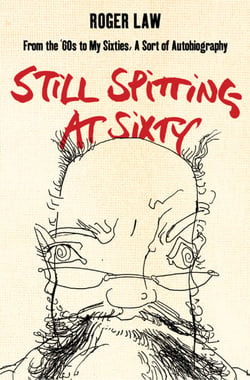 Still Spitting at Sixty - From the 60s to My Sixties, A Sort of Autobiography