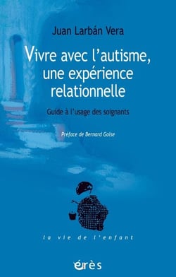 Vivre avec l'autisme, une expérience relationnelle - Guide à l'usage des soignants
