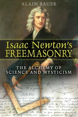 Isaac Newton's Freemasonry - The Alchemy of Science and Mysticism