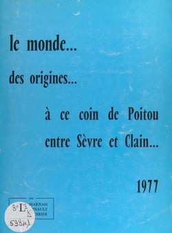 Le monde... - Des origines à ce coin de Poitou, entre Sèvre et Clain