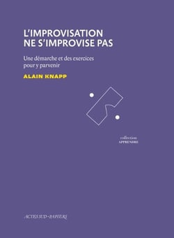 L'Improvisation ne s'improvise pas - Une démarche et des exercices pour y parvenir