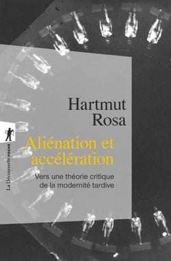 Aliénation et accélération - Vers une théorie critique de la modernité tardive