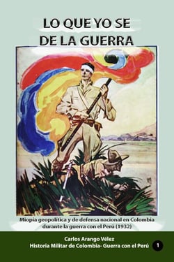 Lo que yo se de la guerra Miopía geopolítica y de defensa nacional en Colombia durante la guerra con el Perú (1932) - Historia de Colombia, #26