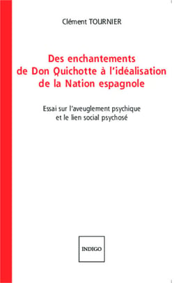 Des enchantements de Don Quichotte à l'idéalisation de la Nation espagnole - Essai sur l'aveuglement psychique et le lien social psychosé