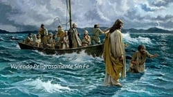 Viviendo Peligrosamente Sin Fe