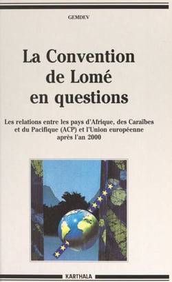 La convention de Lomé en questions - Les relations entre les pays d'Afrique, des Caraïbes et du Pacifique (ACP) et l'Union européenne, après l'an 2000