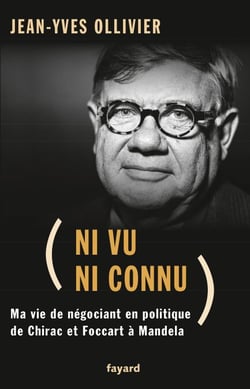 Ni vu ni connu - De Chirac et Foccart à Mandela. Ma vie de négociant en politique