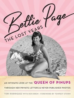Bettie Page - The Lost Years: An Intimate Look at the Queen of Pinups, through her Private Letters &amp; Never-Published Photos