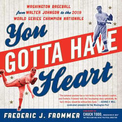 You Gotta Have Heart - Washington Baseball from Walter Johnson to the 2019 World Series Champion Nationals
