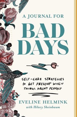 A Journal for Bad Days - Self-Care Strategies to Get Present When Things Aren't Perfect