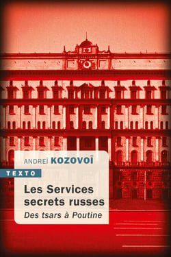 Les services secrets russes - Des tsars à Poutine