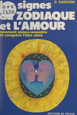 Les signes du zodiaque et l'amour - Comment mieux connaître et conquérir l'être aimé