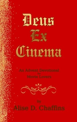 Deus Ex Cinema: An Advent Devotional for Movie Lovers