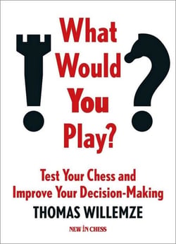 What Would You Play? - Test Your Chess and Improve Your Decision-Making