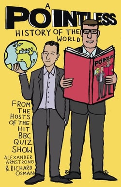 A Pointless History of the World - A very pointless compendium from the hosts of the beloved BBC quiz show - hilarious fun for the whole family
