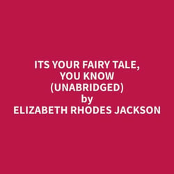 Its Your Fairy Tale, You Know (Unabridged)