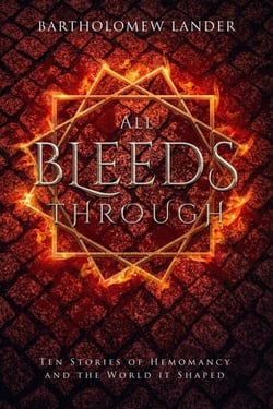 All Bleeds Through: Ten Stories of Hemomancy and the World it Shaped - Into Vermilion, #0