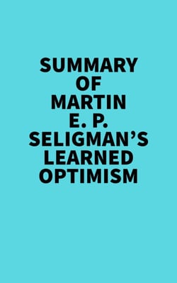 Summary of Martin E. P. Seligman's Learned Optimism