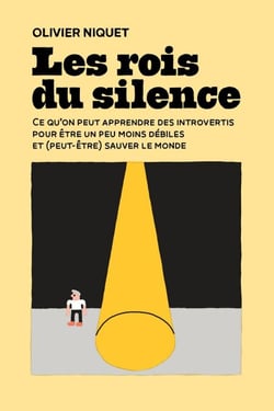 Les rois du silence - Ce qu'on peut apprendre des introvertis pour être un peu moins débiles et (peut-être) sauver le monde
