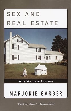 Sex and Real Estate - Why We Love Houses
