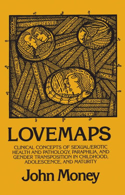Lovemaps - Clinical Concepts of Sexual/Erotic Health and Pathology, Paraphilia, and Gender Transposition in Childhood, Adolescence, and Maturity