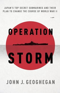 Operation Storm - Japan's Top Secret Submarines and Its Plan to Change the Course of World War II