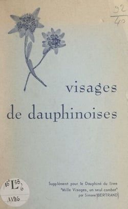 Visages de Dauphinoises - Supplément, pour le Dauphiné, de "Mille visages, un seul combat"
