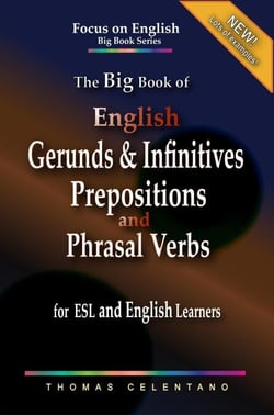 The Big Book of English Gerunds &amp; Infinitives, Prepositions, and Phrasal Verbs for ESL and English Learners - Focus on English Big Book Series