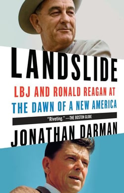 Landslide - LBJ and Ronald Reagan at the Dawn of a New America