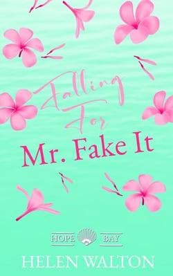 Falling For Mr. Fake It - Hope Bay, #2