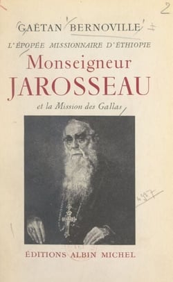 L'épopée missionnaire d'Éthiopie - Monseigneur Jarosseau et la Mission des Gallas