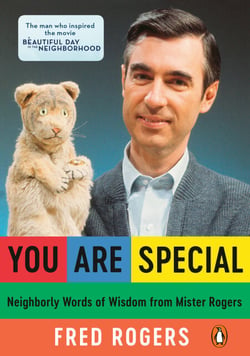 You Are Special - Neighborly Words of Wisdom from Mister Rogers