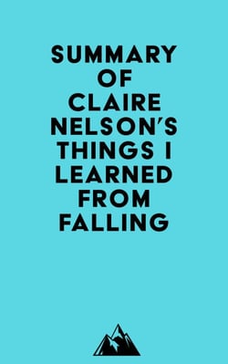 Summary of Claire Nelson's Things I Learned from Falling