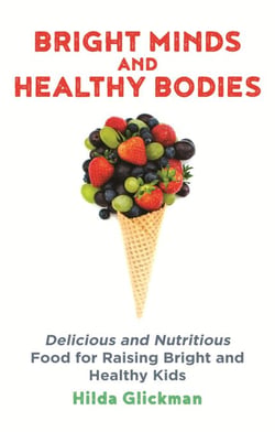 Bright Minds and Healthy Bodies - Delicious and nutritious food for raising bright and healthy kids