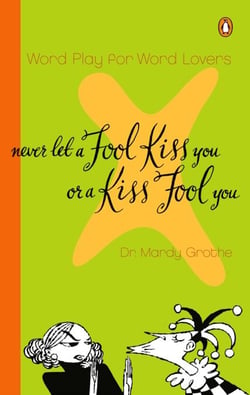 Never Let a Fool Kiss You or a Kiss Fool You - Word Play for Word Lovers